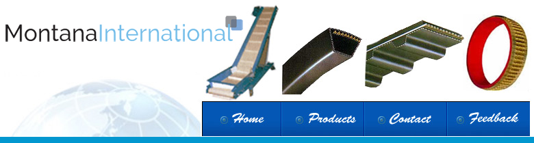 Timing Belts, V - Belts, Polymax Belts, Polymax V- Belts, Wedge Belts, Variable Speed Belts, Conveyor Belts, Conveyor Belts for Food Industry, Conveyor Belts for Bakery, Conveyor Belts for Confectonery, Conveyor Belts for Meat & Poultry, Conveyor Belts for Material Handling, Coated Belts, Timing Pulleys, Rubber / Sponge & Foam coating on all types of timing belts / PU belts / Poly belts / Flat belts & Conveyor belts, Nylon Sandwich Belts, Profile Conveyor Belts, Dry Can Belts, Variable Speed Belts, Ceramic Belts, Coated Belts, Conveyor Belts Rubber, Metallic Conveyor Belts, NITTA Flat Sandwich Belts, Nylon Belts, NITTA (Japan) Conveyors, Open End Belts, Open End Belts Wide Angle, Polychain Belts, Polyurethane Belts, PU Conveyor Belts, PU Round Belts, PVC Belts, Plastic Belts & Belting, Power Transmission Belts, Polymax Belts, Polymax V-Ribbed Belts, Standard V - Belts, V - Belts, variable speed belts, Wedge Belts,Mitsuboshi Timing Belts, H Series Timing Belts, Mega Torque Timing Belts, Trapezoidal Tooth Timing Belts, Wrapped Wedge Belts, Narrow V Belts, RECmf Belts