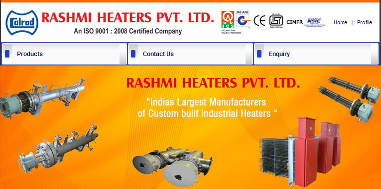 Flameproof Industrial Heaters, Industrial Heaters, Tubular and Other Heating Elements. Heating Equipments, Furnaces, D-Type Heaters Used By Major Foundries, U - Shared Air Heating Elements, Oil Heating Elements, Calrod Brand Tabular Heating Elements, Vertical type Heating Elements for any Standard Storage, Water Heating Elements, Horizontal Short Length Heating Element, Alkaline / Titanium ( Chemical ) / Lead Covered Heating Elements etc, Special Heating Element Assembly, Heating Element for Solar Heater