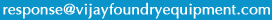 response@vijayfoundryequipment.com
